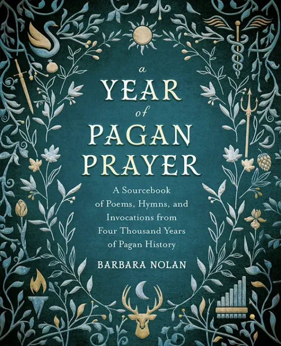 A Year of Pagan Prayer: A Sourcebook of Poems&#44; Hymns&#44; and Invocations from Four Thousand Years of Pagan History