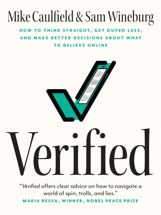 Verified: How to Think Straight&#44; Get Duped Less&#44; and Make Better Decisions about What to Believe Online