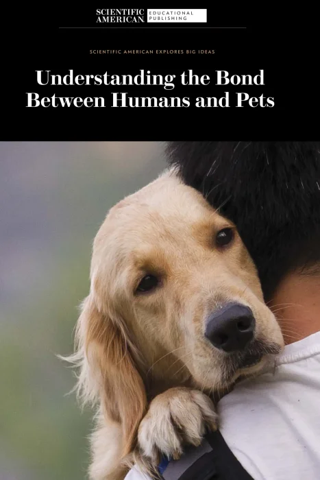 Understanding the Bond Between Humans and Pets (Scientific American Explores Big Ideas)