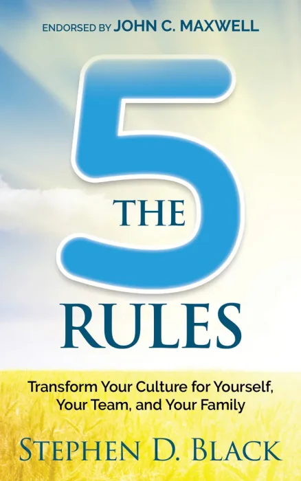 The Five Rules: Transform Your Culture for Yourself&#44; Your Team and Your Family