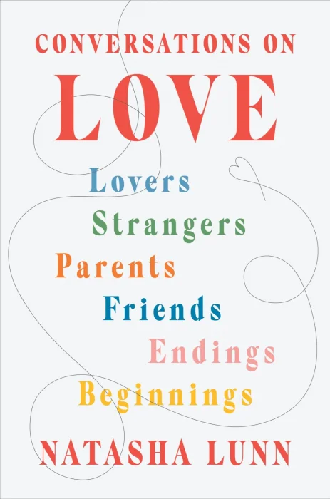 Conversations on Love: Lovers&#44; Strangers&#44; Parents&#44; Friends&#44; Endings&#44; Beginnings