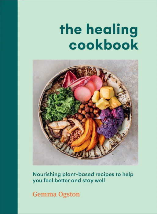 The Healing Cookbook: Nourishing Plant-Based Recipes to Help You Feel Better and Stay Well