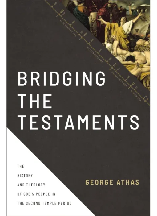 Bridging the Testaments: The History and Theology of God's People in the Second Temple Period