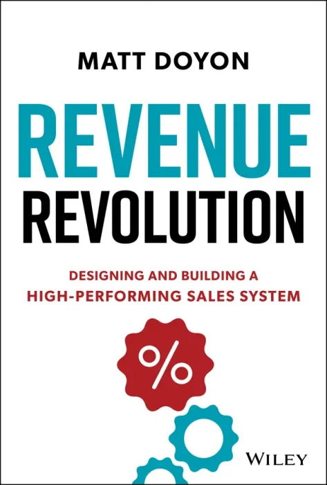 Revenue Revolution: Designing and Building a High-Performing Sales System