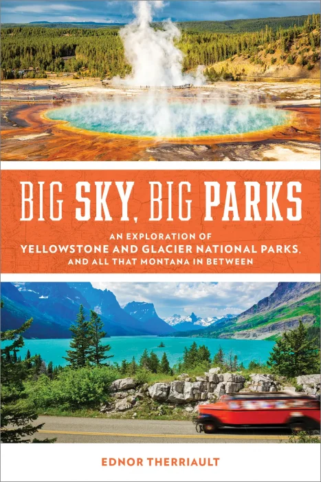 Big Sky&#44; Big Parks: An Exploration of Yellowstone and Glacier National Parks&#44; and All That Montana in Between