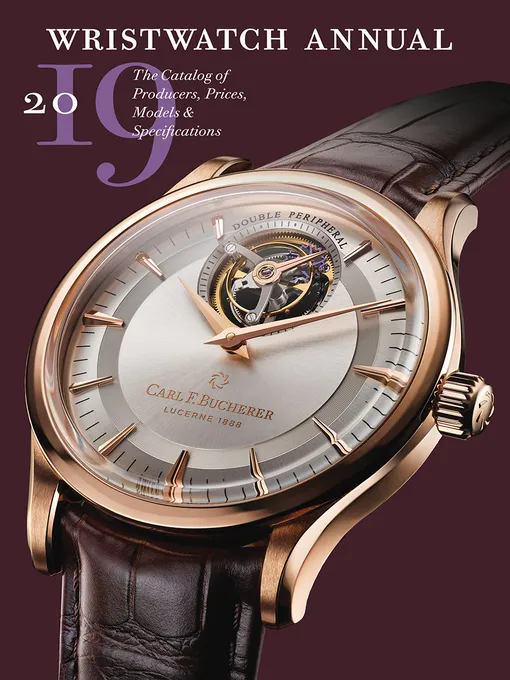Wristwatch Annual 2019: The Catalog of Producers&#44; Prices&#44; Models&#44; and Specifications