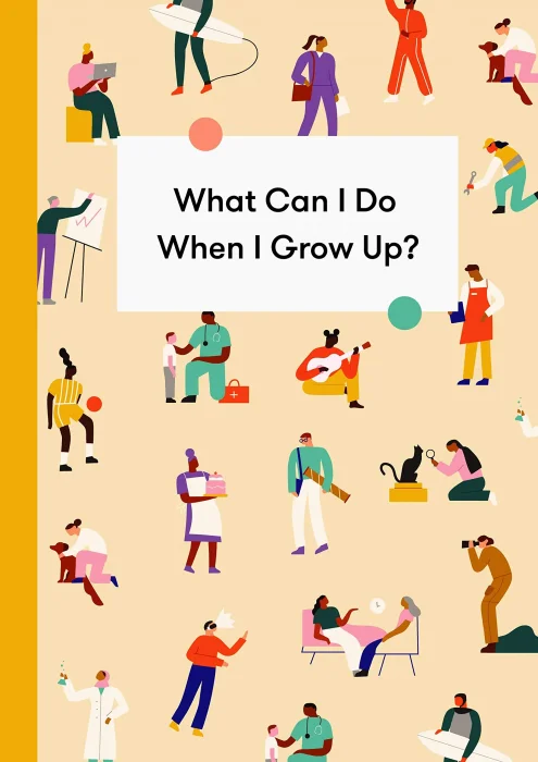 What Can I Do When I Grow Up?: A young person's guide to careers&#44; money – and the future