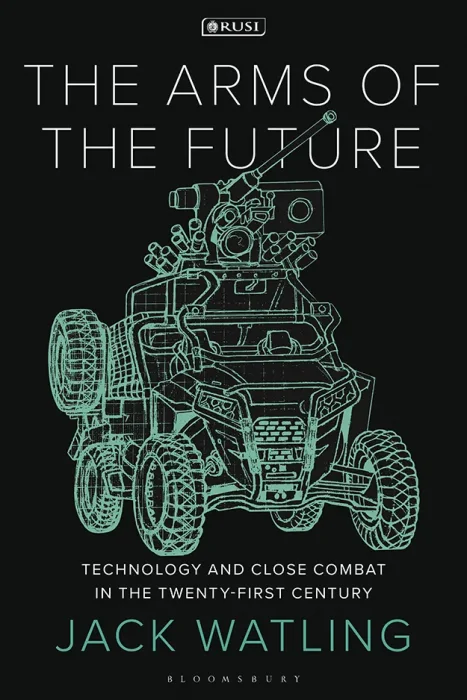 The Arms of the Future: Technology and Close Combat in the Twenty-First Century (New Perspectives on Defence and Security)