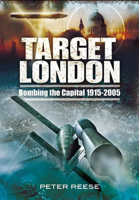 Target London: Bombing the Capital&#44; 1915–2005