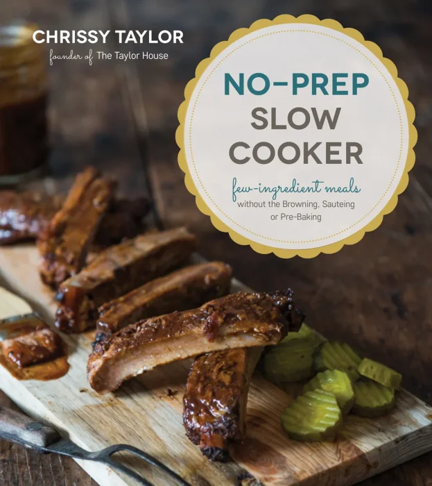 No-Prep Slow Cooker: Easy&#44; Few-Ingredient Meals Without the Browning&#44; Sauteing or Pre-Baking