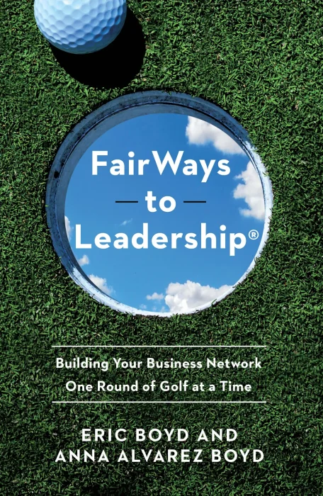 FairWays to Leadership®: Building Your Business Network One Round of Golf at a Time
