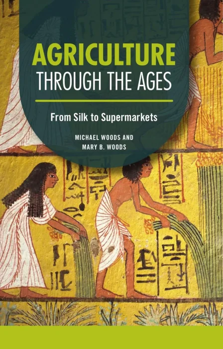 Agriculture through the Ages: From Silk to Supermarkets (Technology through the Ages)