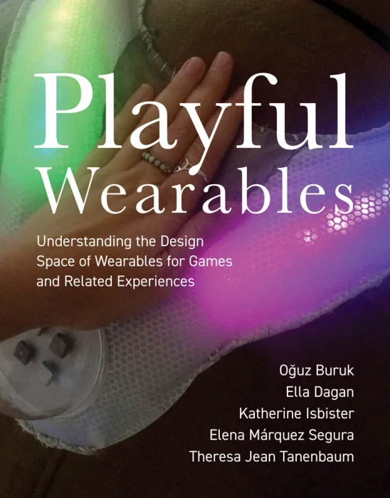 Playful Wearables: Understanding the Design Space of Wearables for Games and Related Experiences (The MIT Press)