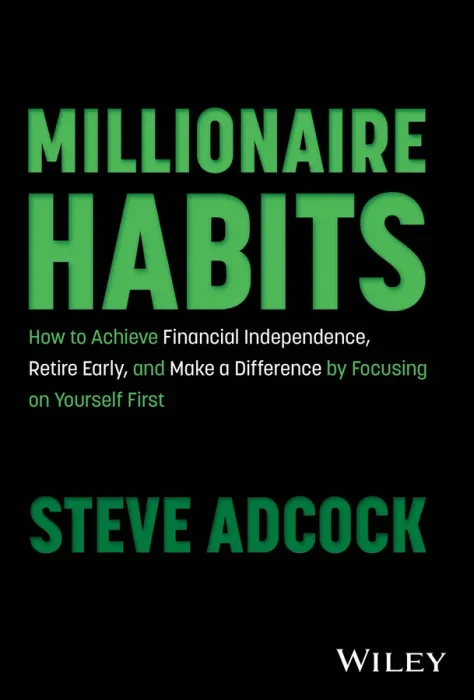 Millionaire Habits: How to Achieve Financial Independence&#44; Retire Early&#44; and Make a Difference by Focusing on Yourself First