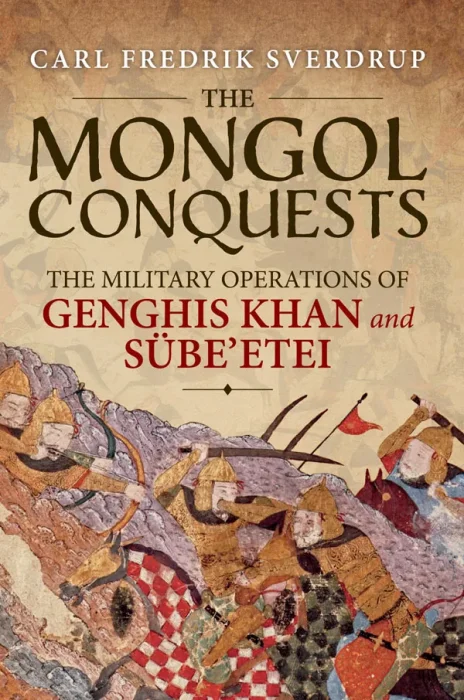 The Mongol Conquests: The Military Operations of Genghis Khan and Sübe'etei