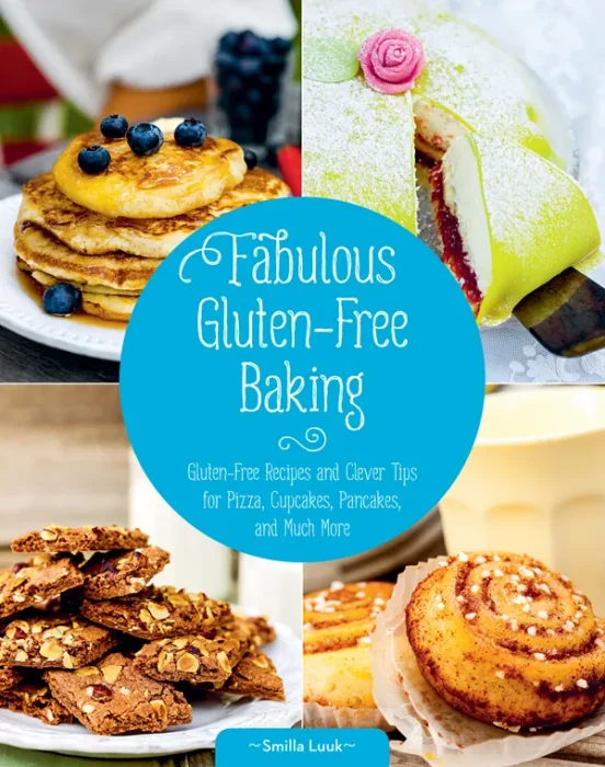 Fabulous Gluten-Free Baking: Gluten-Free Recipes and Clever Tips for Pizza&#44; Cupcakes&#44; Pancakes&#44; and Much More