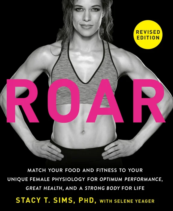 ROAR: Match Your Food and Fitness to Your Unique Female Physiology for Optimum Performance&#44; Great Health&#44; and a Strong Body for Life&#44; Revised Edition
