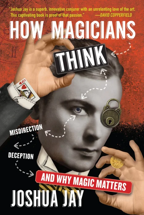 How Magicians Think: Misdirection&#44; Deception&#44; and Why Magic Matters