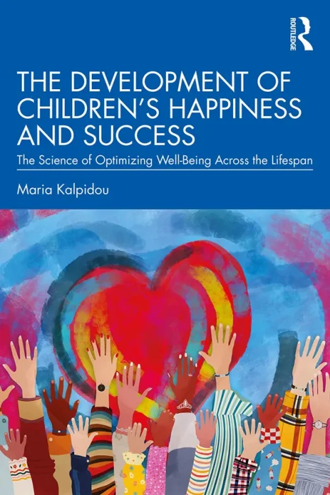 The Development of Children's Happiness and Success: The Science of Optimizing Well-Being Across the Lifespan