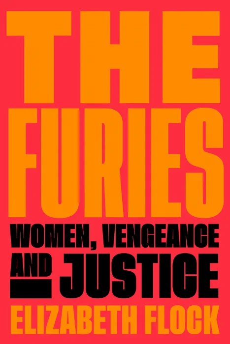 The Furies: Women&#44; Vengeance&#44; and Justice