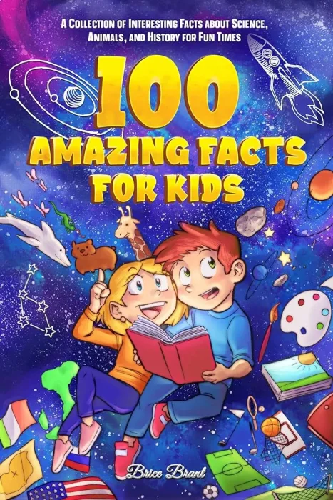 100 Amazing Facts for Kids: A Collection of Interesting Facts about Science&#44; Animals&#44; and History for Fun Times