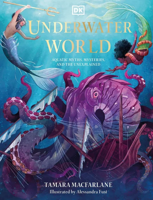 Underwater World: Aquatic Myths&#44; Mysteries&#44; and the Unexplained (Mythical Worlds)