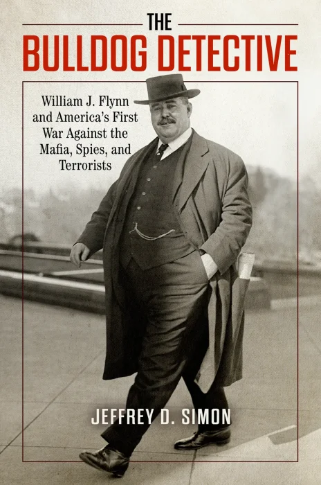 The Bulldog Detective: William J. Flynn and America's First War Against the Mafia&#44; Spies&#44; and Terrorists