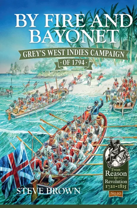 By Fire and Bayonet: Grey's West Indies Campaign of 1794 (From Reason to Revolution)