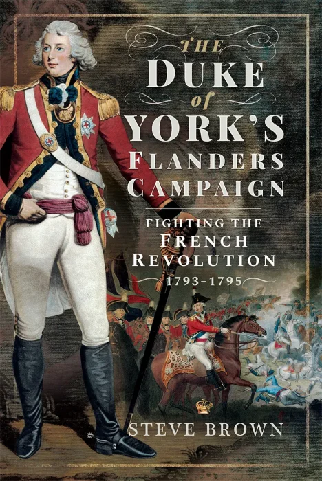 The Duke of York's Flanders Campaign: Fighting the French Revolution&#44; 1793–1795