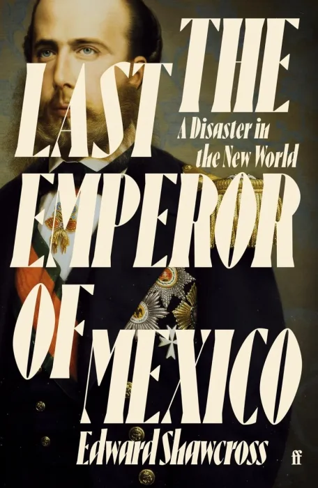 The Last Emperor of Mexico: A Disaster in the New World&#44; UK Edition