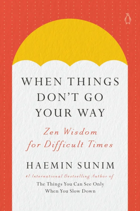 When Things Don't Go Your Way: Zen Wisdom for Difficult Times