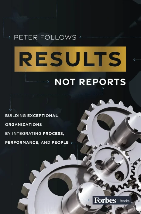 Results&#44; Not Reports: Building Exceptional Organizations by Integrating Process&#44; Performance&#44; and People