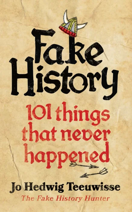 Fake History: 101 Things That Never Happened