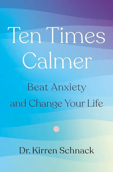 Ten Times Calmer: Beat Anxiety and Change Your Life
