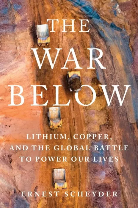 The War Below: Lithium&#44; Copper&#44; and the Global Battle to Power Our Lives