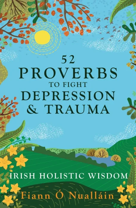 52 Proverbs to Fight Depression and Trauma: Irish Holistic Wisdom