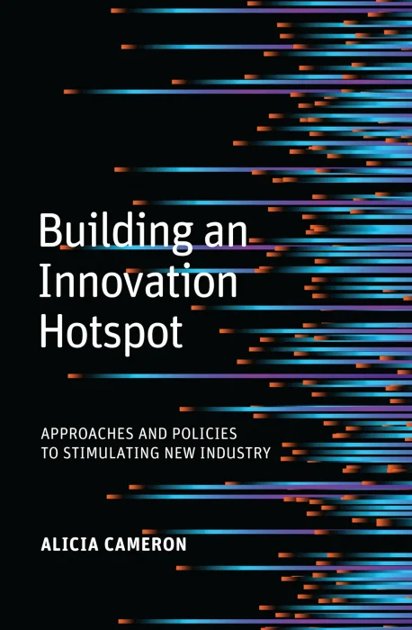 Building an Innovation Hotspot: Approaches and Policies to Stimulating New Industry