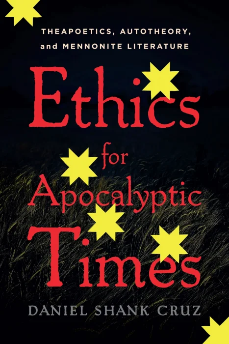 Ethics for Apocalyptic Times: Theapoetics&#44; Autotheory&#44; and Mennonite Literature