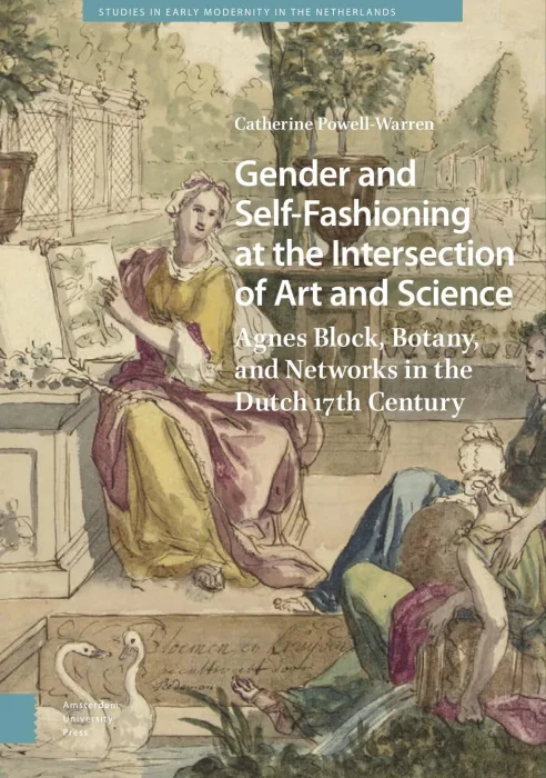 Gender and Self-Fashioning at the Intersection of Art and Science: Agnes Block&#44; Botany&#44; and Networks in the Dutch 17th Century