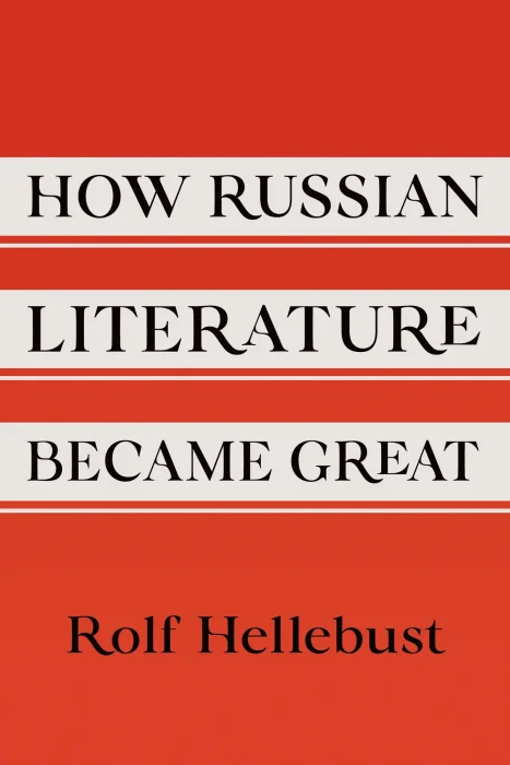 How Russian Literature Became Great (NIU Series in Slavic&#44; East European&#44; and Eurasian Studies)