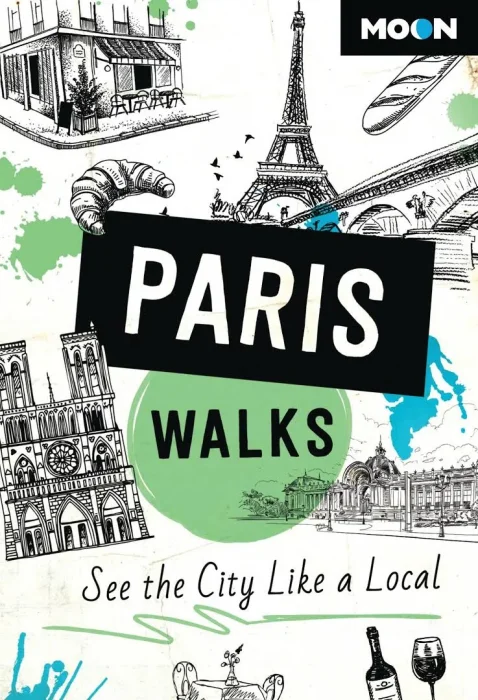 Moon Paris Walks: See the City Like a Local (Travel Guide)&#44; 3rd Edition