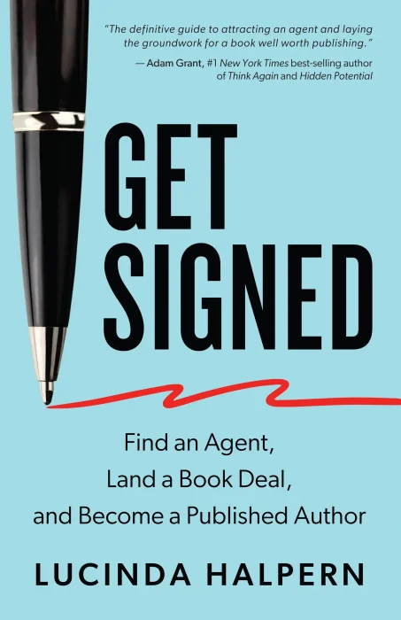 Get Signed: Find an Agent&#44; Land a Book Deal&#44; and Become a Published Author