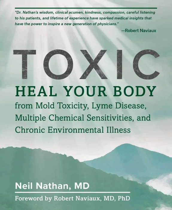 Toxic: Heal Your Body from Mold Toxicity&#44; Lyme Disease&#44; Multiple Chemical Sensitivities&#44; and Chronic Environmental Illness