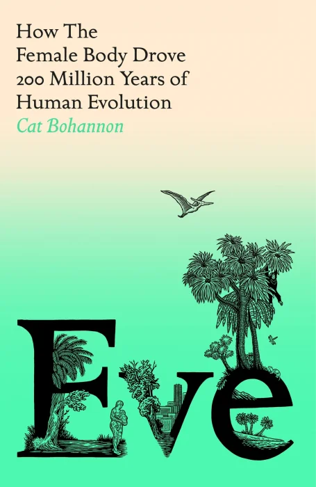 Eve: How The Female Body Drove 200 Million Years of Human Evolution&#44; UK Edition