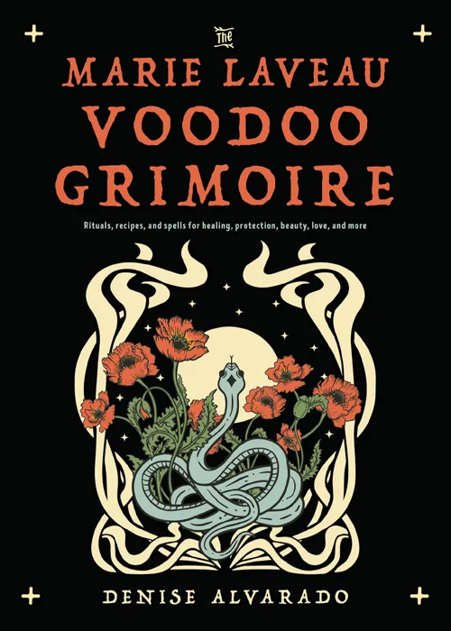 The Marie Laveau Voodoo Grimoire: Rituals&#44; Recipes&#44; and Spells for Healing&#44; Protection&#44; Beauty&#44; Love&#44; and More