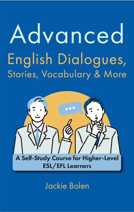 Advanced English Dialogues&#44; Stories&#44; Vocabulary & More: A Self-Study Course for Higher-Level ESL/EFL Learners