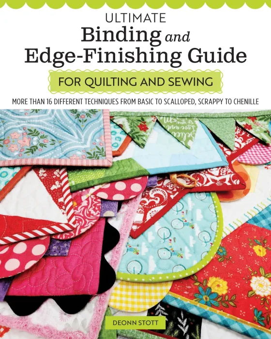 Ultimate Binding and Edge-Finishing Guide for Quilting and Sewing: More Than 16 Different Techniques from Basic to Scalloped&#44; Scrappy to Chenille