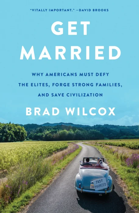 Get Married: Why Americans Must Defy the Elites&#44; Forge Strong Families&#44; and Save Civilization