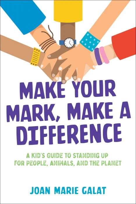 Make Your Mark&#44; Make a Difference: a Kid's Guide to Standing Up for People&#44; Animals&#44; and the Planet