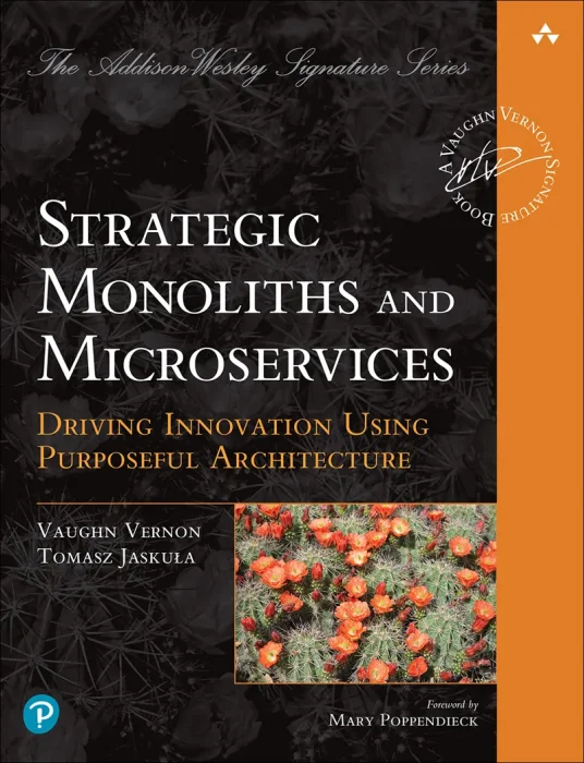Strategic Monoliths and Microservices: Driving Innovation Using Purposeful Architecture (Addison-Wesley Signature Series (Vernon))